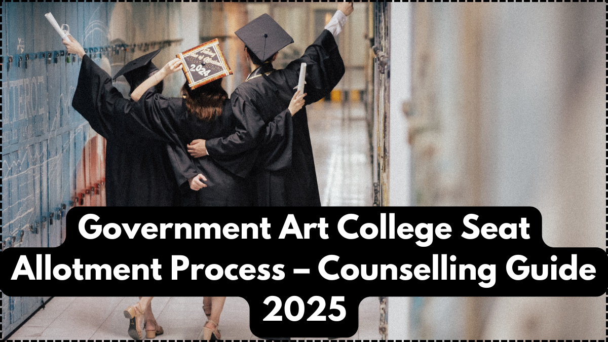 Government Art College Seat Allotment Process – Counselling Guide 2025