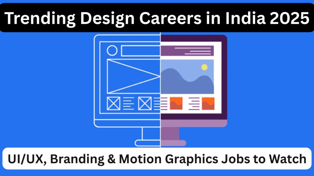 Trending Design Careers in India 2025 – UI/UX, Branding & Motion Graphics Jobs to Watch
