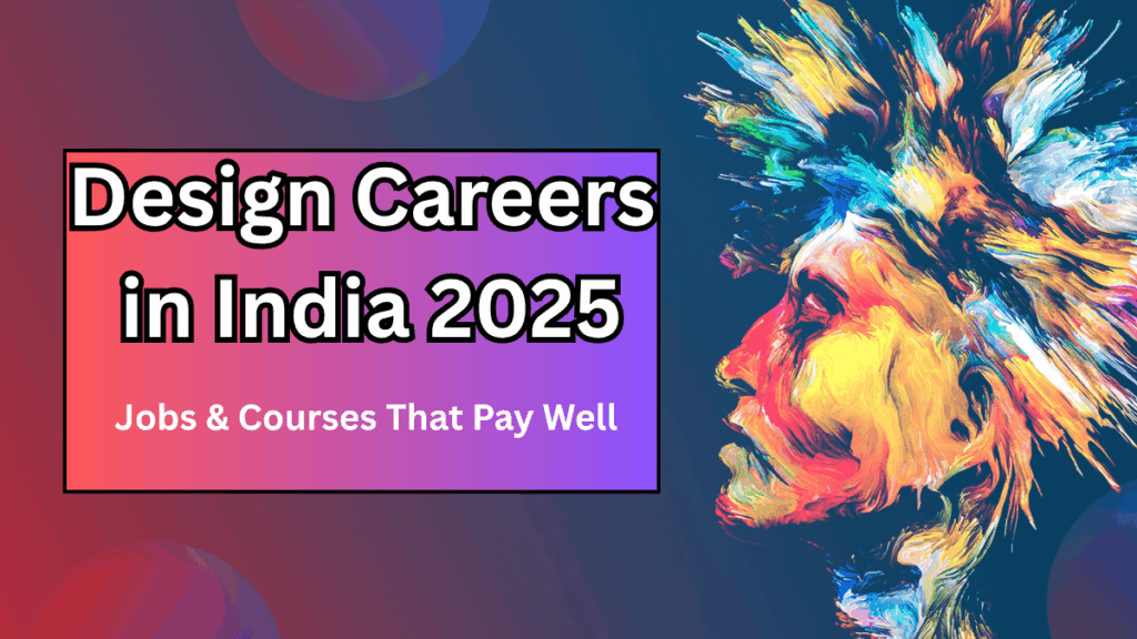 Design Careers in India 2025 – Jobs & Courses That Pay Well
