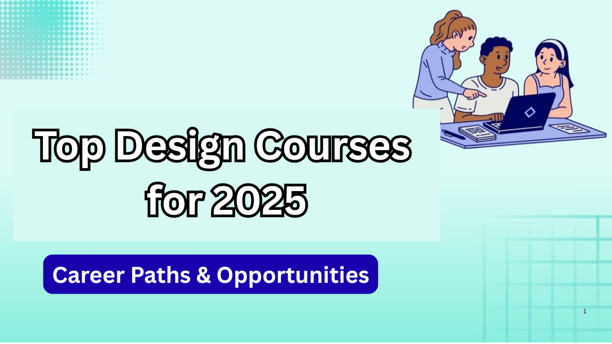 Top Design Courses for 2025 – Career Paths & Opportunities