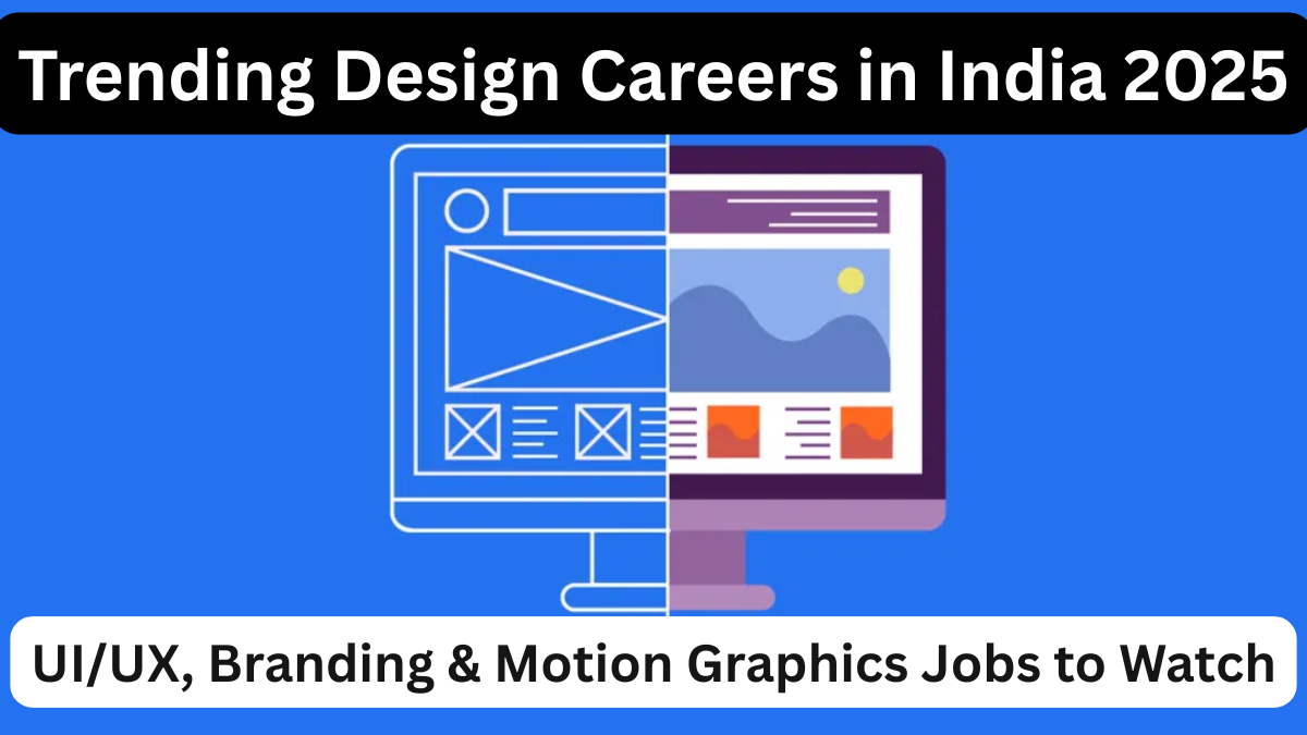 Trending Design Careers in India 2025 – UI/UX, Branding & Motion Graphics Jobs to Watch