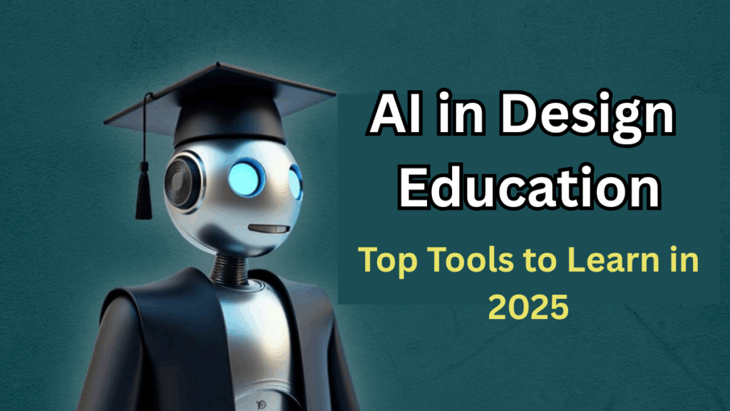 AI in Design Education – Top Tools to Learn in 2025