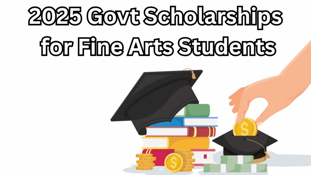 2025 Govt Scholarships for Fine Arts Students – Who Can Apply?