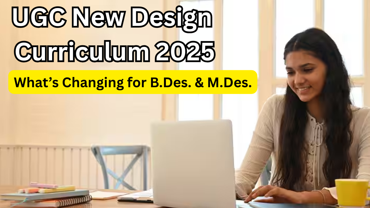 UGC New Design Curriculum 2025 – What’s Changing for B.Des. & M.Des.