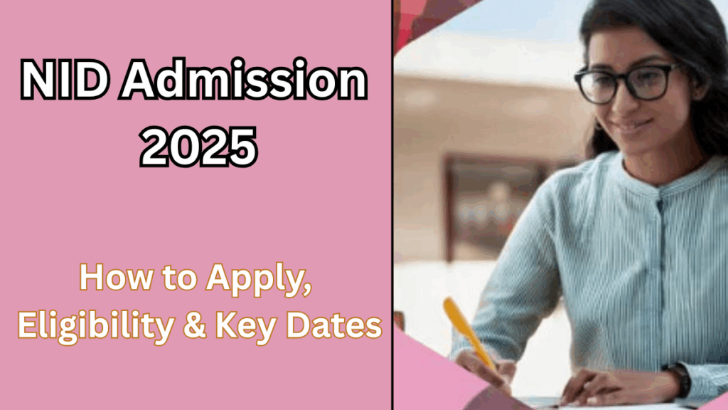 NID Admission 2025 – How to Apply, Eligibility & Key Dates