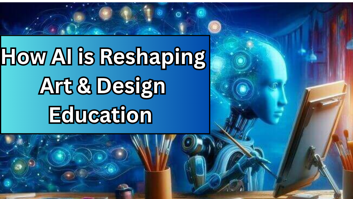 How AI is Reshaping Art & Design Education in 2025