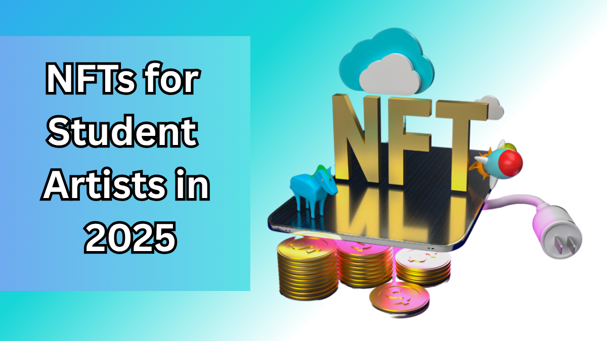 NFTs for Student Artists in 2025 – Still Worth It? How to Start
