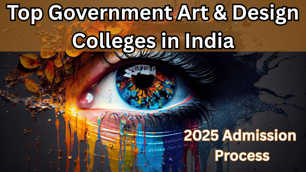 Top Government Art & Design Colleges in India – 2025 Admission Process