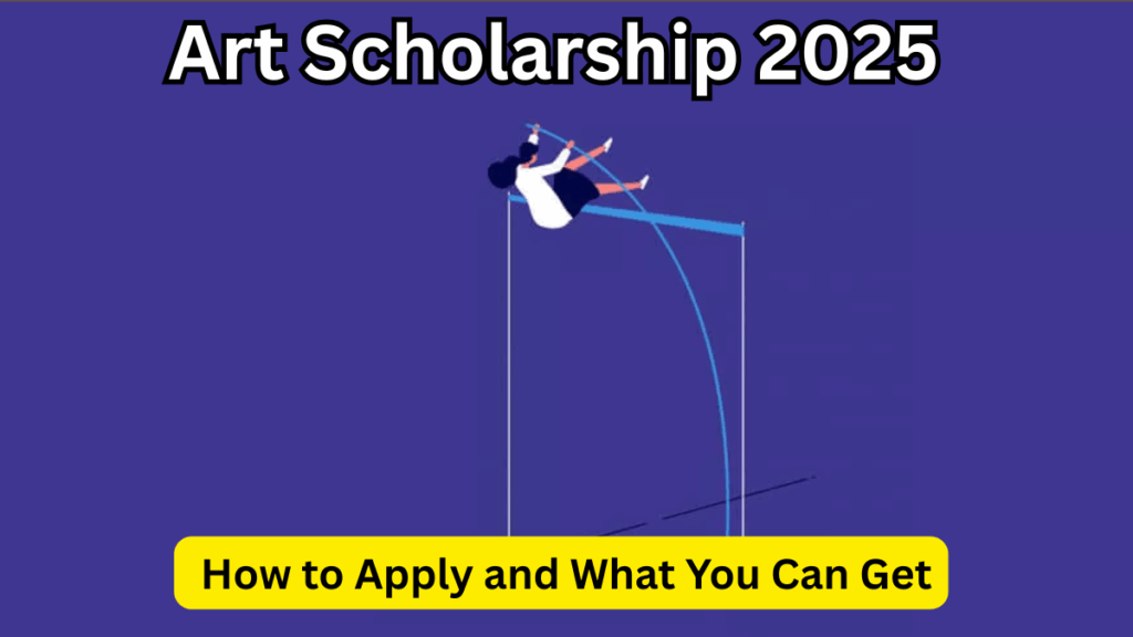 Art Scholarship 2025 – How to Apply and What You Can Get