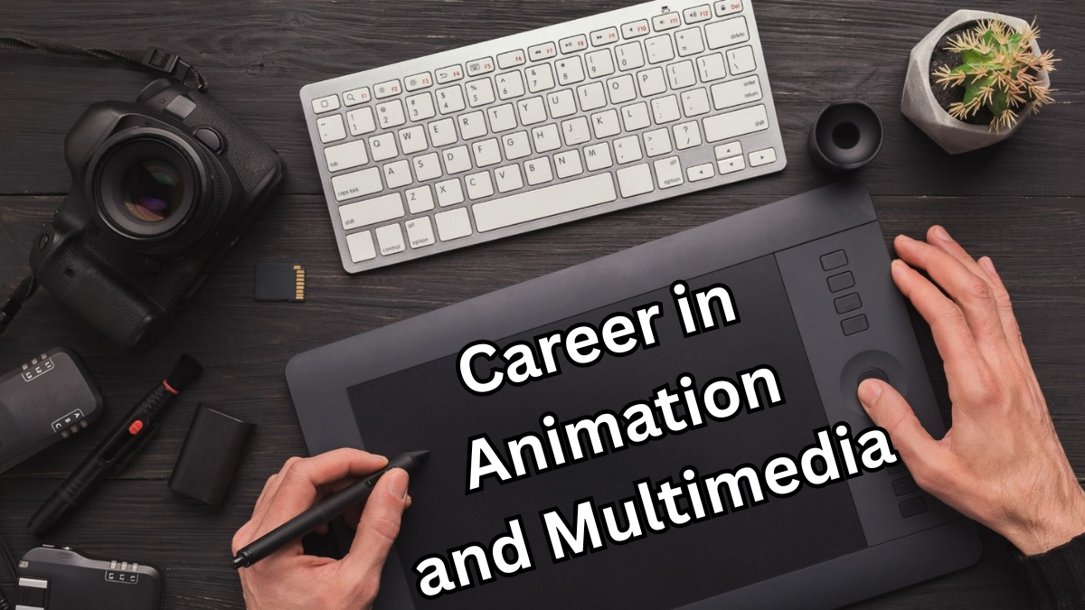 Career in Animation and Multimedia – 2025 Guide for Art Students