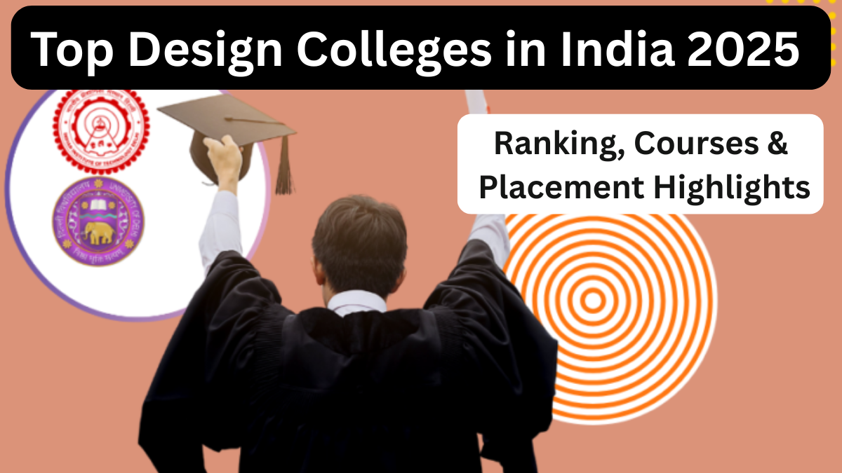Top Design Colleges in India 2025 – Ranking, Courses & Placement Highlights