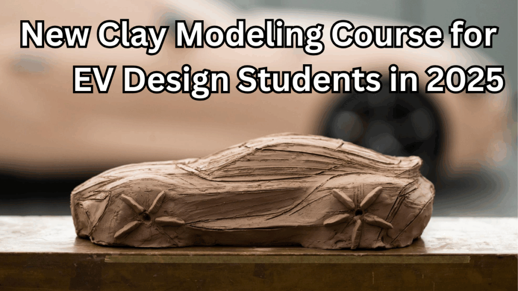 New Clay Modeling Course for EV Design Students in 2025