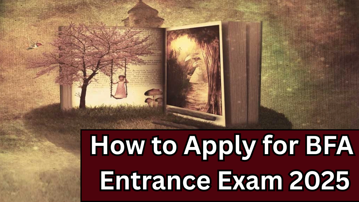 How to Apply for BFA Entrance Exam 2025 – Complete Guide