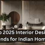 Top 2025 Interior Design Trends for Indian Homes You Should Know