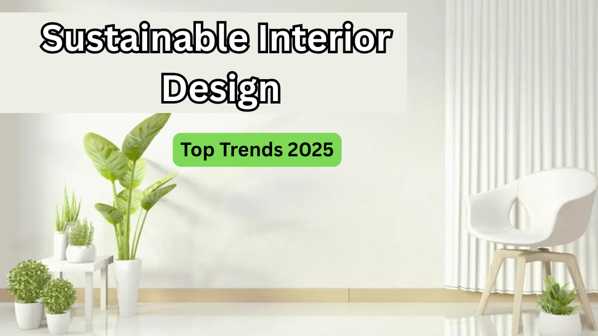 Sustainable Interior Design – Top Trends 2025