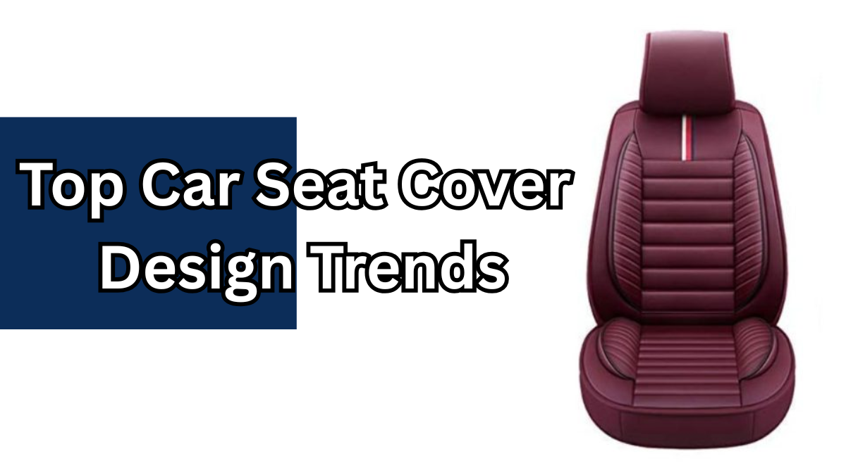 Top Car Seat Cover Design Trends and Materials to Watch in 2025