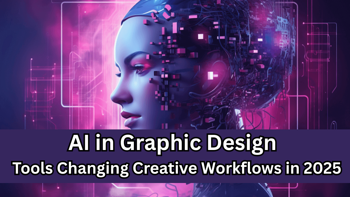 AI in Graphic Design – Tools Changing Creative Workflows in 2025
