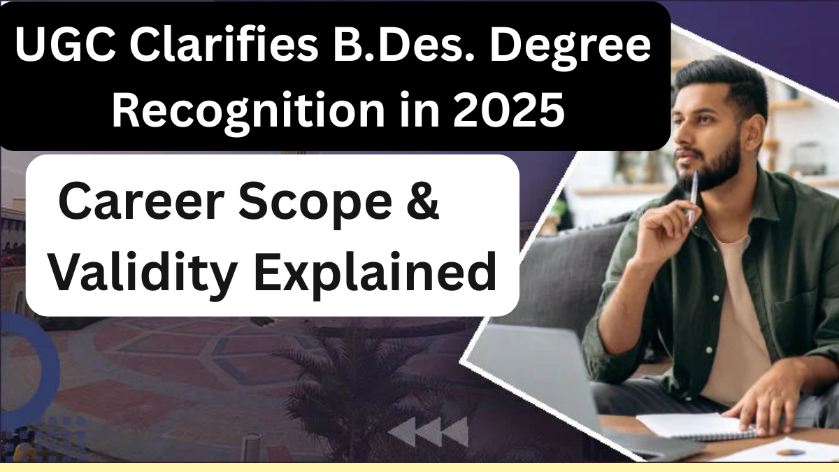 UGC Clarifies B.Des. Degree Recognition in 2025 – Career Scope & Validity Explained