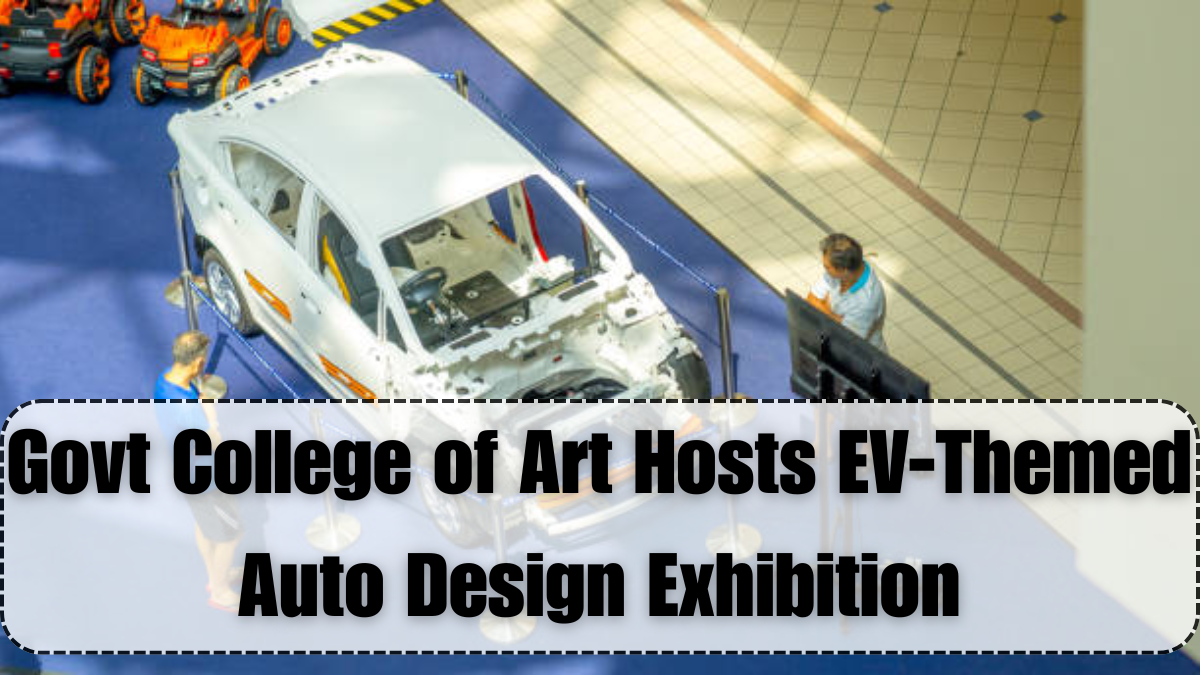 Govt College of Art Hosts EV-Themed Auto Design Exhibition