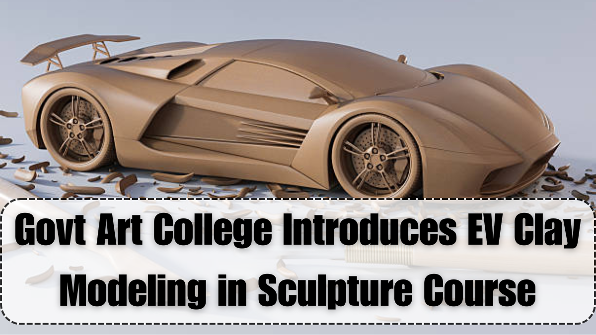 Govt Art College Introduces EV Clay Modeling in Sculpture Course