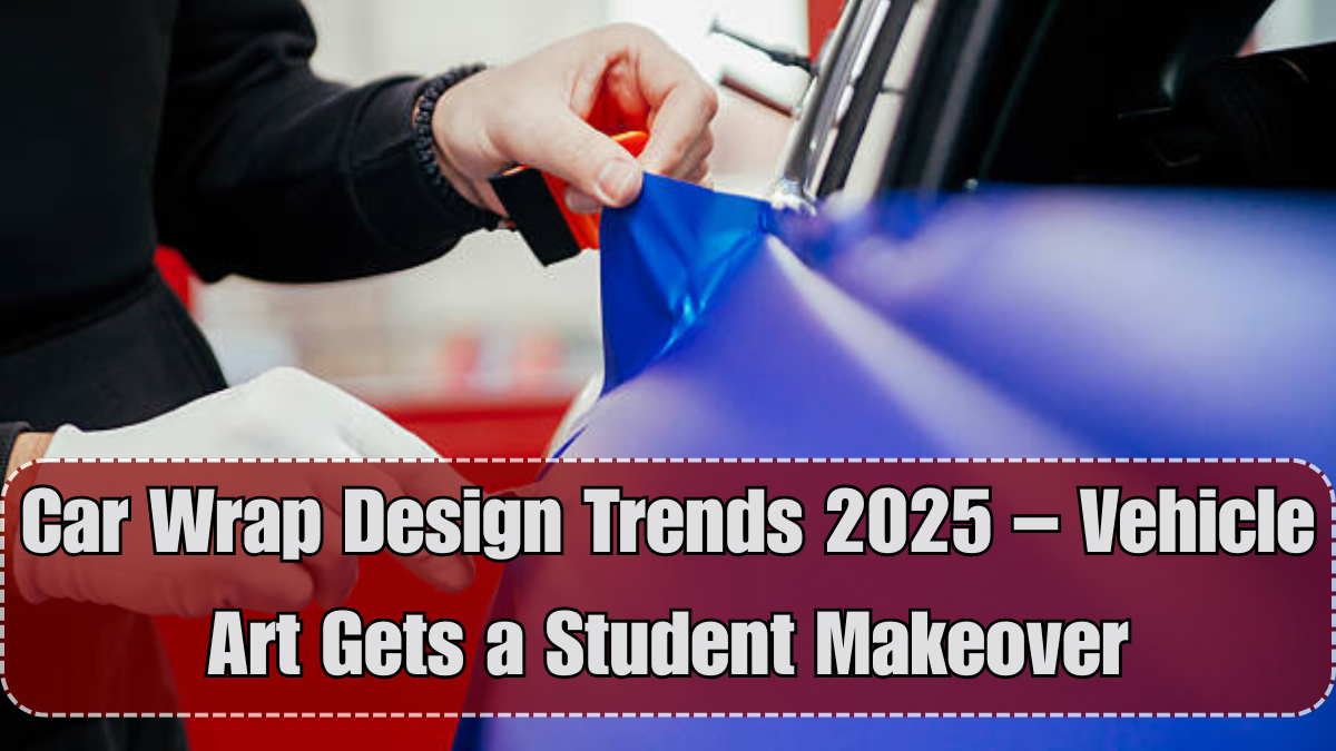 Car Wrap Design Trends 2025 – Vehicle Art Gets a Student Makeover
