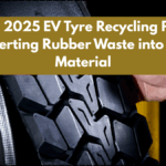 India’s 2025 EV Tyre Recycling Parks – Converting Rubber Waste into Road Material