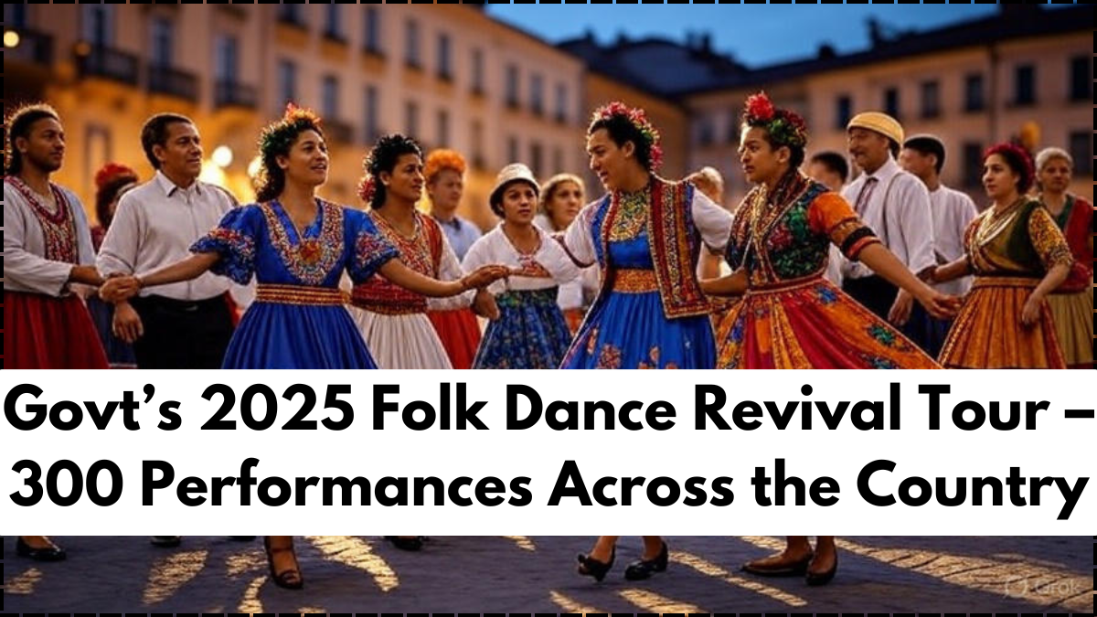 Govt’s 2025 Folk Dance Revival Tour – 300 Performances Across the Country