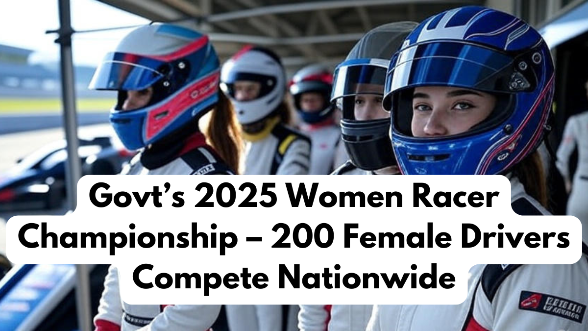 Govt’s 2025 Women Racer Championship – 200 Female Drivers Compete Nationwide
