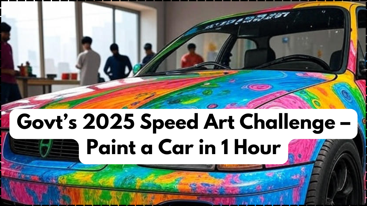 Govt’s 2025 Speed Art Challenge – Paint a Car in 1 Hour