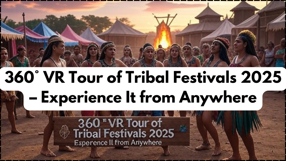 360° VR Tour of Tribal Festivals 2025 – Experience It from Anywhere