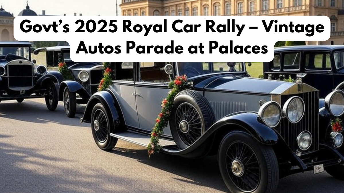 Govt’s 2025 Royal Car Rally – Vintage Autos Parade at Palaces