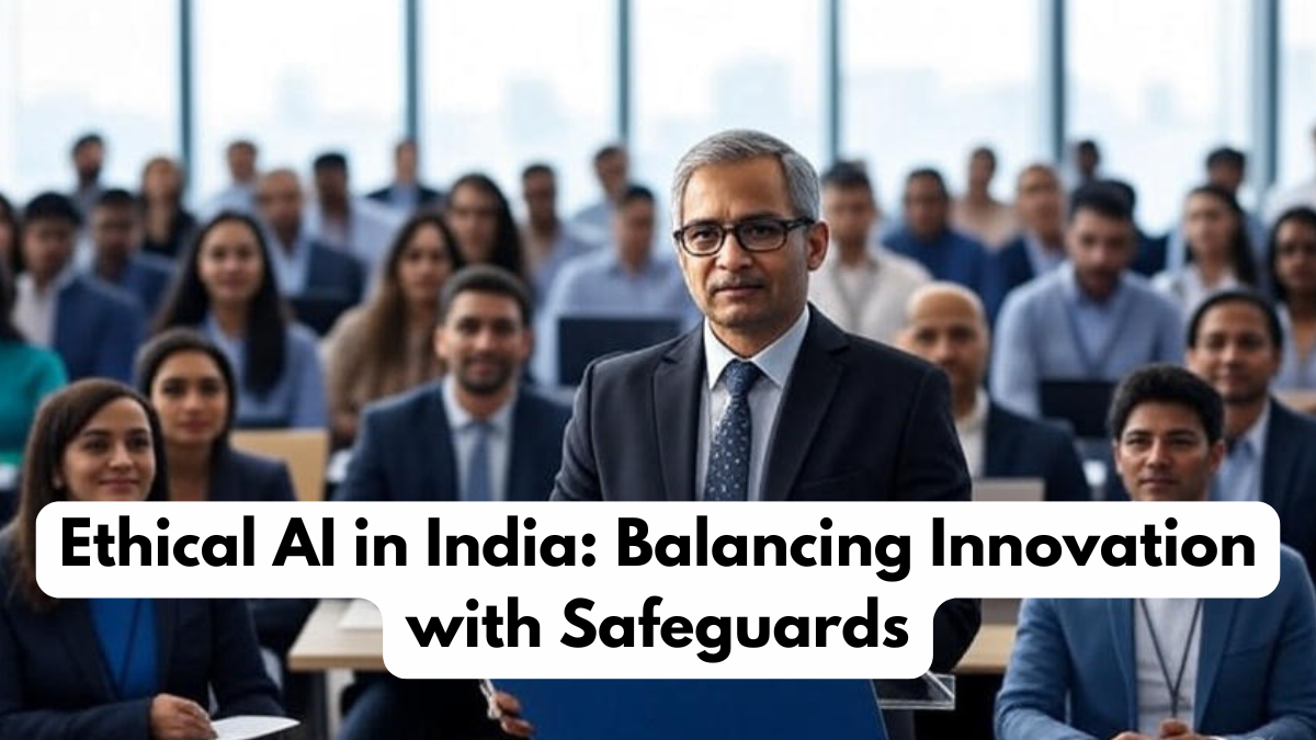 Ethical AI in India: Balancing Innovation with Safeguards