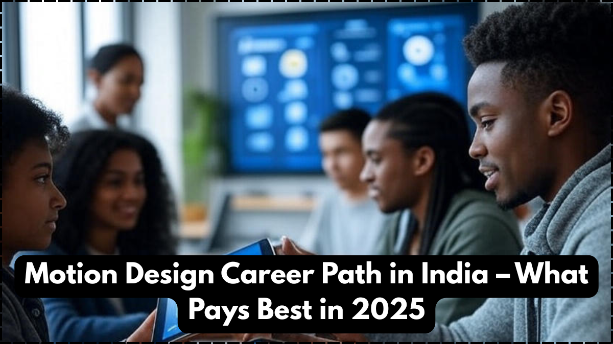 Motion Design Career Path in India – What Pays Best in 2025