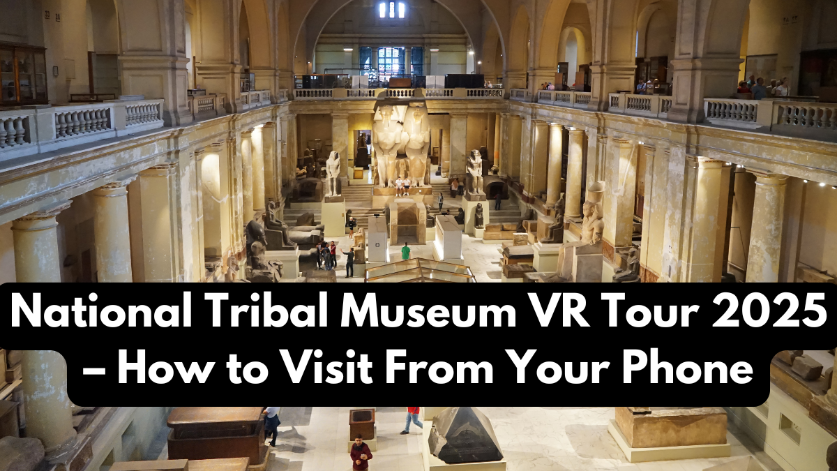 National Tribal Museum VR Tour 2025 – How to Visit From Your Phone