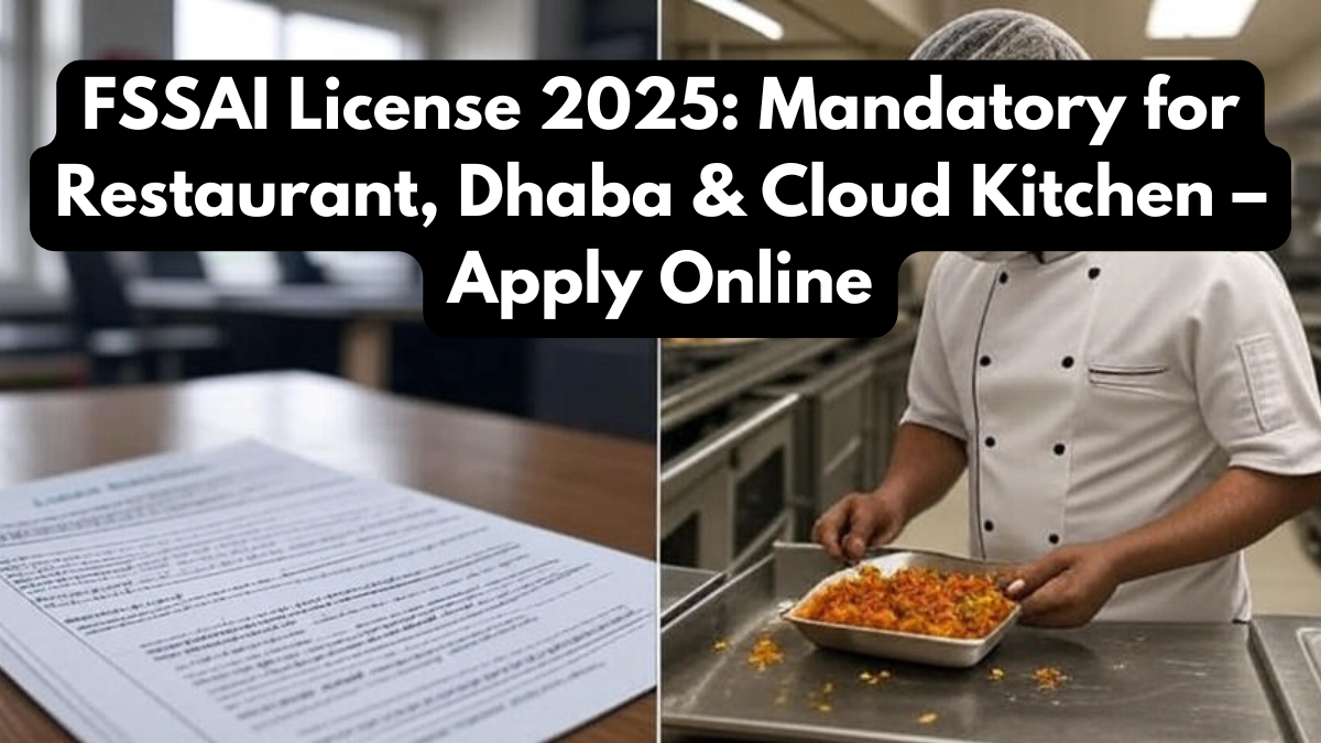 FSSAI License 2025: Mandatory for Restaurant, Dhaba & Cloud Kitchen – Apply Online