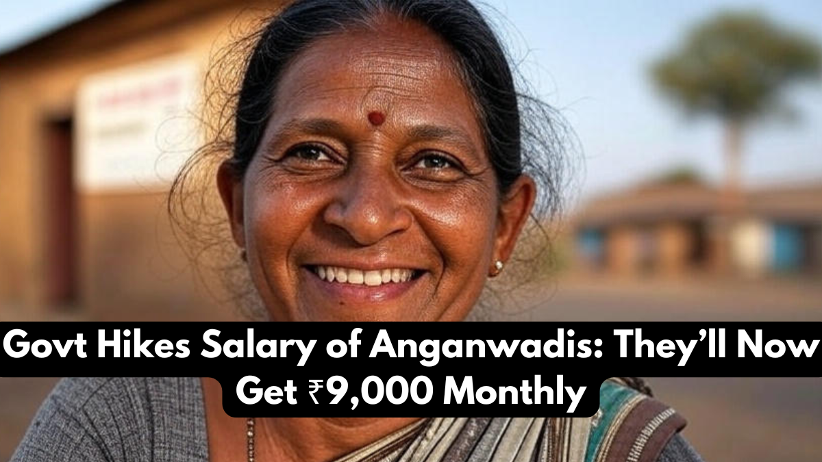 Govt Hikes Salary of Anganwadis: They’ll Now Get ₹9,000 Monthly