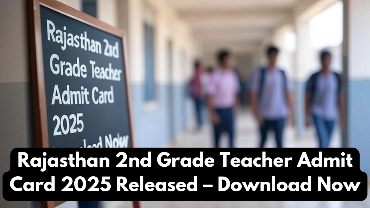 Rajasthan 2nd Grade Teacher Admit Card 2025 Released – Download Now