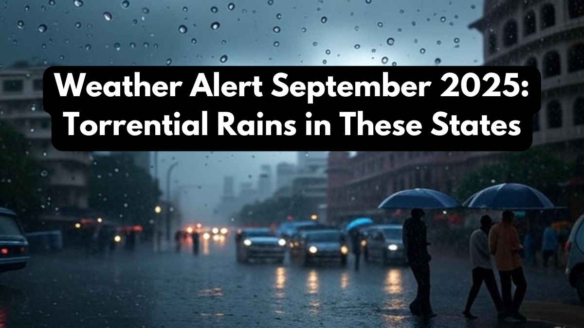 Weather Alert September 2025: Torrential Rains in These States