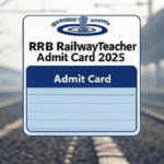 RRB Railway Teacher Admit Card 2025 Released at rrbcdg.gov.in, Download Exam Hall Ticket PDF – Link Here