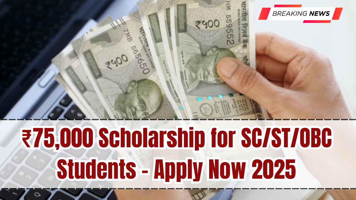 ₹75,000 Scholarship for SC/ST/OBC Students – Apply Now 2025