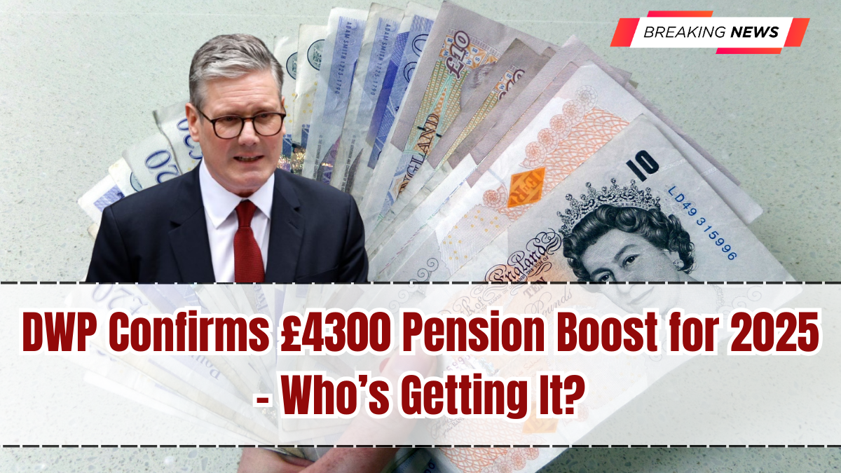 DWP Confirms £4300 Pension Boost for 2025 – Who’s Getting It?