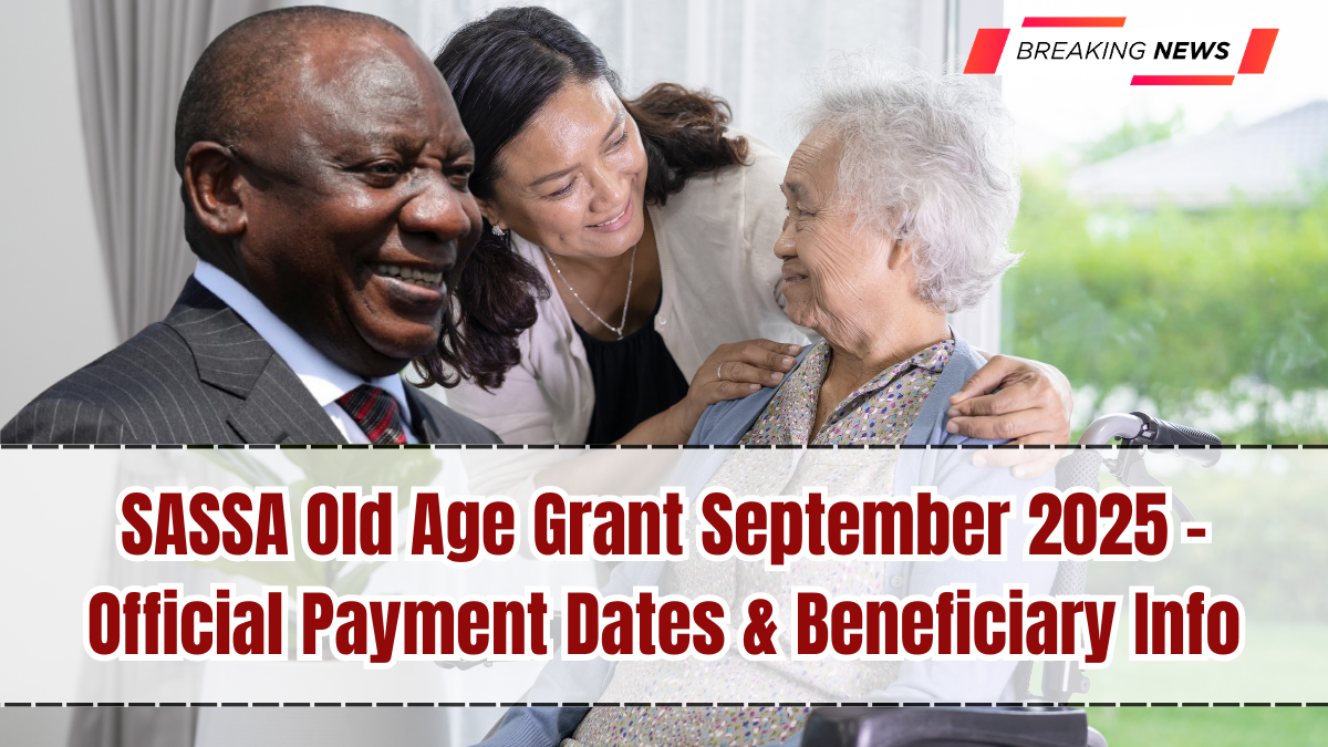 SASSA Old Age Grant September 2025 – Official Payment Dates & Beneficiary Info