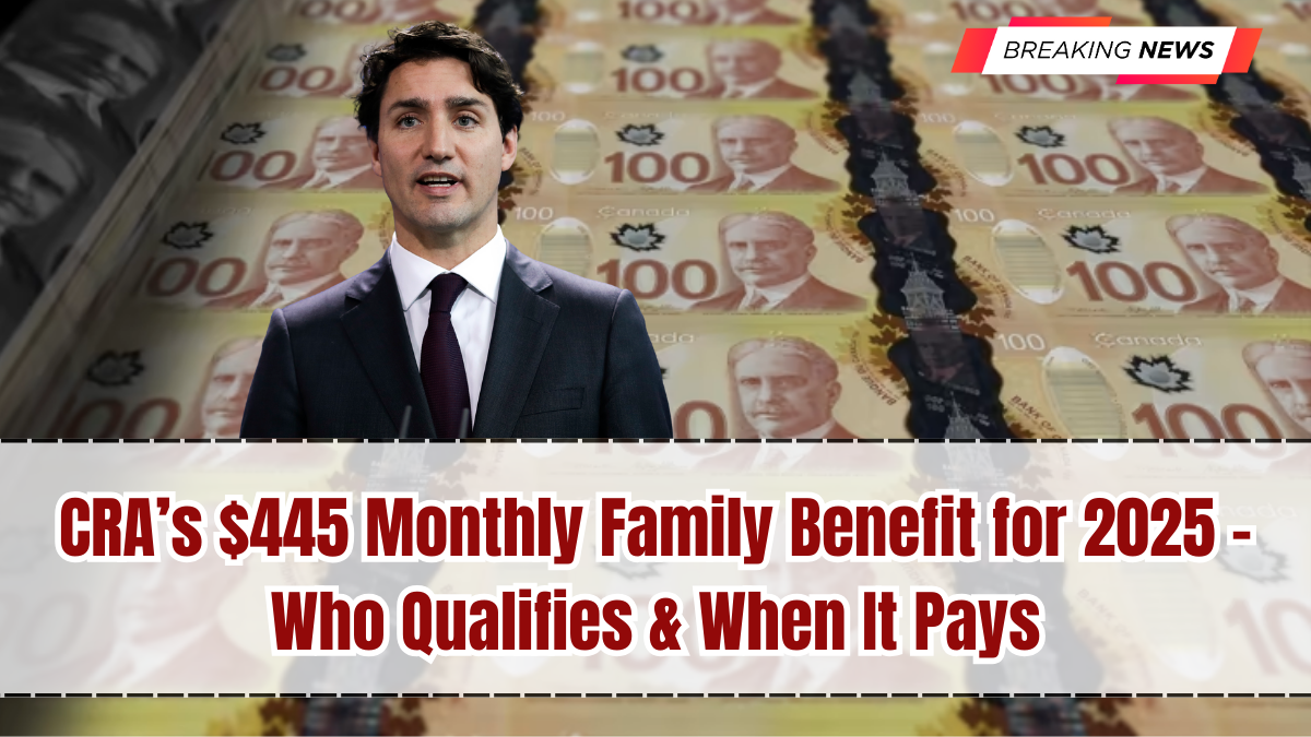 CRA’s $445 Monthly Family Benefit September 2025 – Who Qualifies & When It Pays