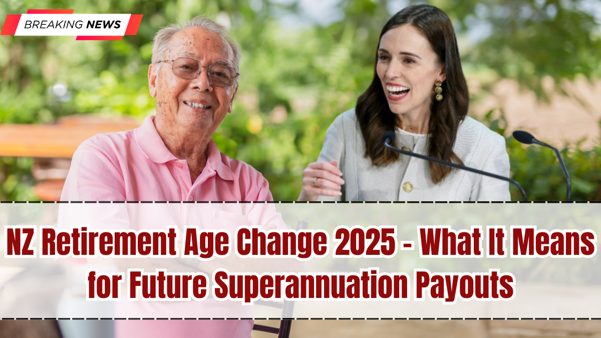 NZ Retirement Age Change September 2025 – What It Means for Future Superannuation Payouts