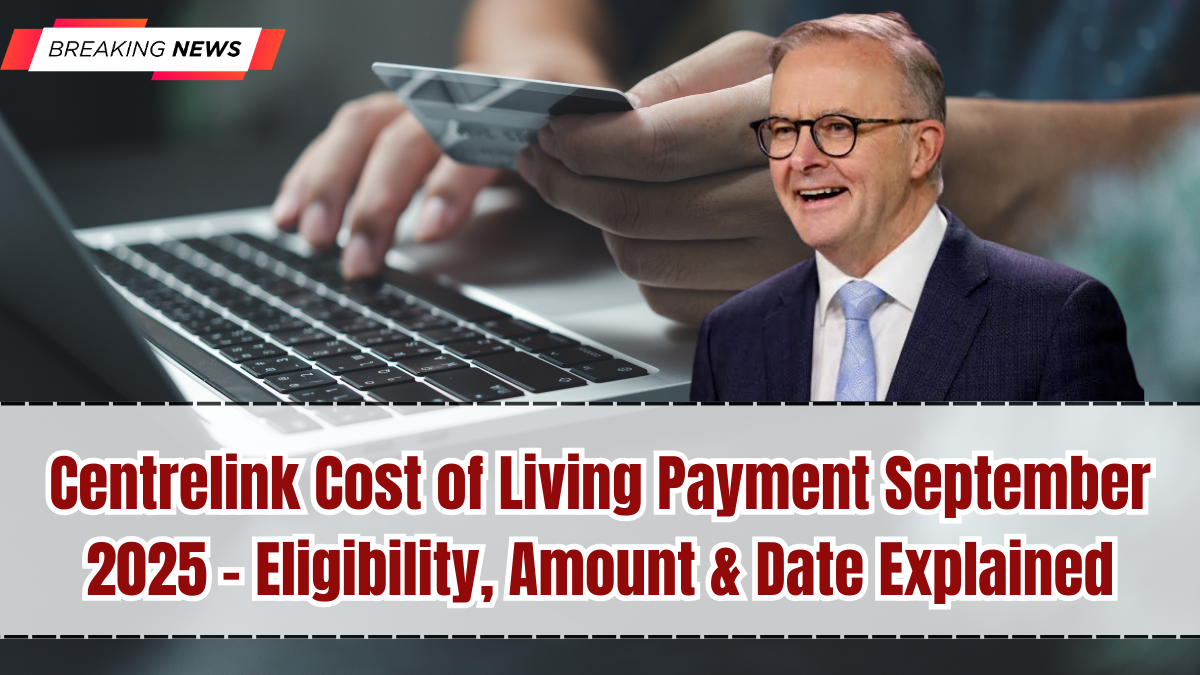 Centrelink Cost of Living Payment September 2025 – Eligibility, Amount & Date Explained